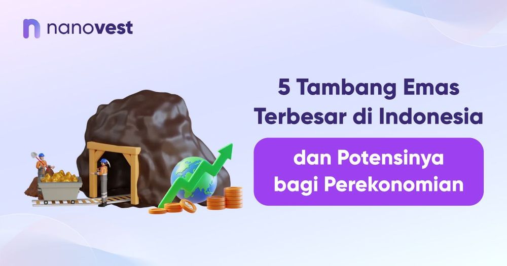 5 Tambang Emas Terbesar di Indonesia dan Potensinya bagi Perekonomian