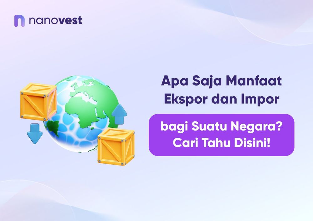 Apa Saja Manfaat Ekspor dan Impor bagi Suatu Negara? Cari Tahu Disini!