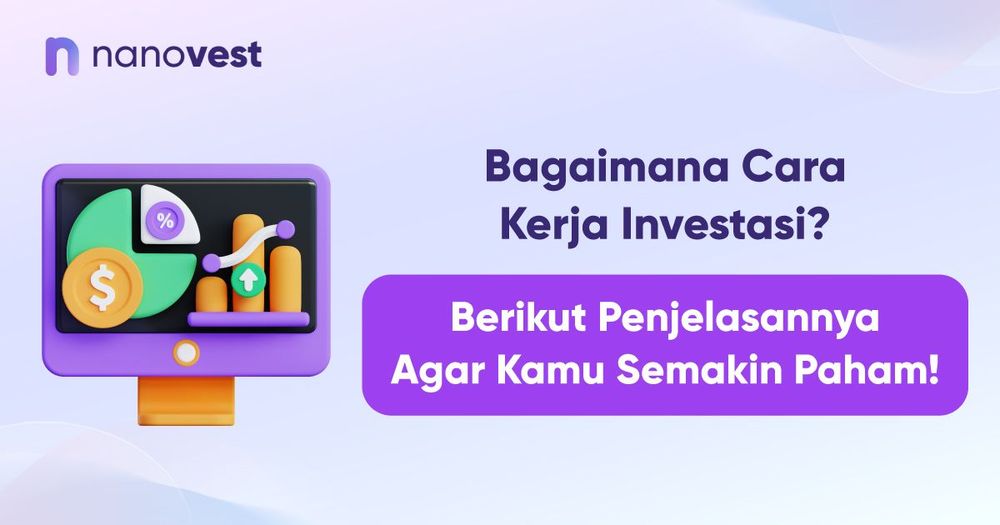 Bagaimana Cara Kerja Investasi? Berikut Penjelasannya Agar Kamu Semakin Paham!