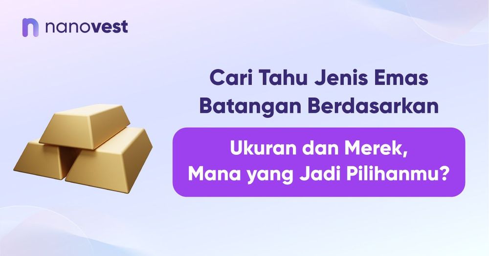 Cari Tahu Jenis Emas Batangan Berdasarkan Ukuran dan Merek, Mana yang Jadi Pilihanmu?