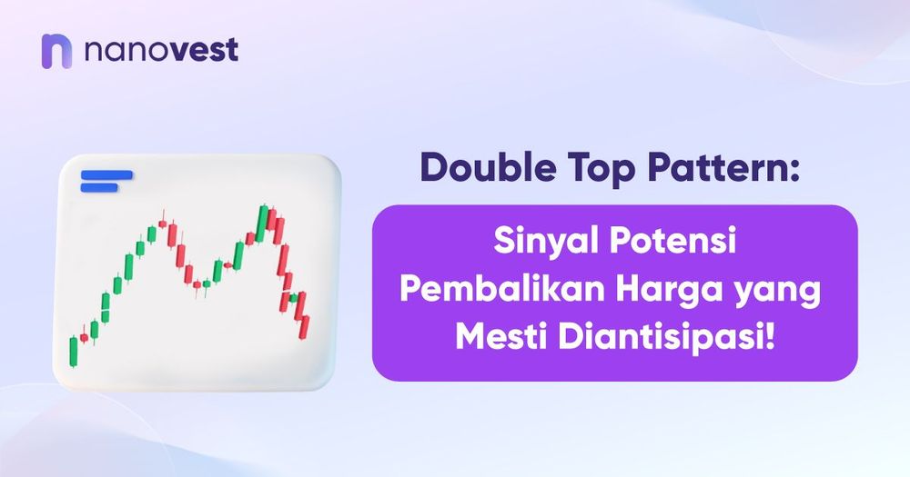 Double Top Pattern: Sinyal Potensi Pembalikan Harga yang Mesti Diantisipasi!