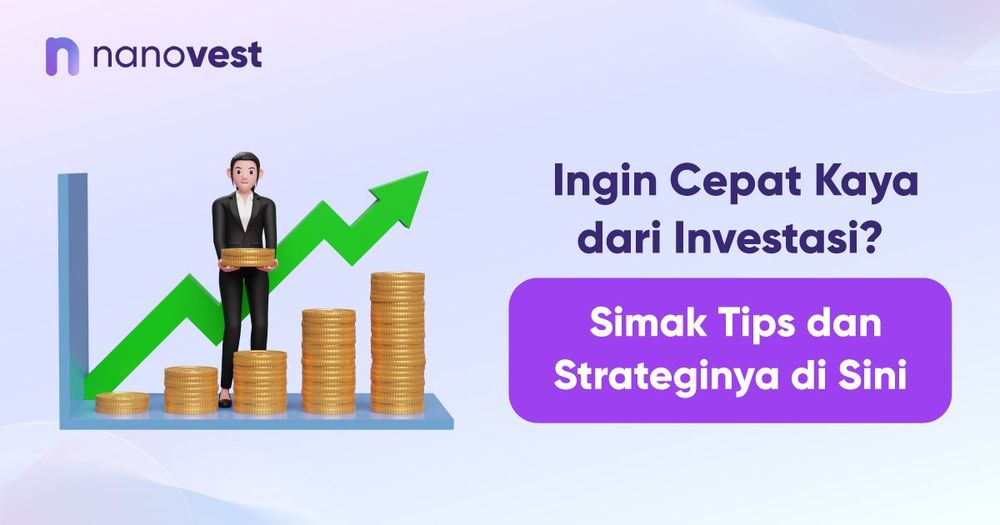 Ingin Cepat Kaya dari Investasi? Simak Tipsnya di Sini