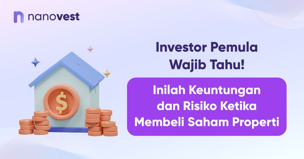 Investor Pemula Wajib Tahu! Inilah Keuntungan dan Risiko Ketika Membeli Saham Properti