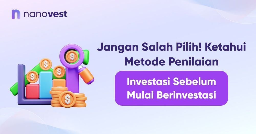 Jangan Salah Pilih! Ketahui Metode Penilaian Investasi Sebelum Mulai Berinvestasi