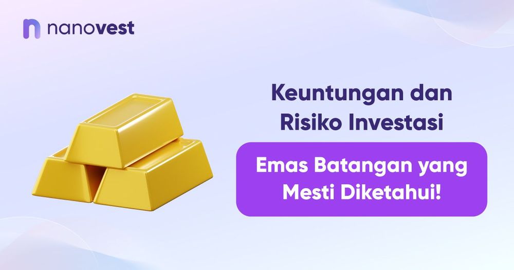 Keuntungan dan Risiko Investasi Emas Batangan yang Mesti Diketahui!