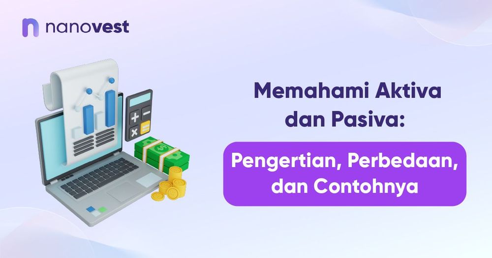 Memahami Aktiva dan Pasiva: Pengertian, Perbedaan, dan Contohnya