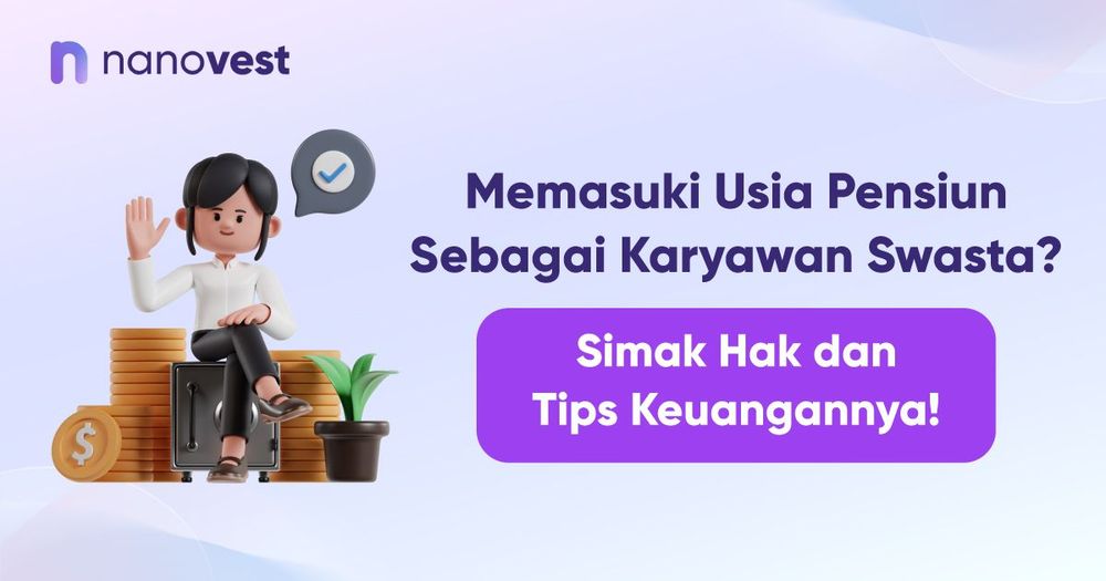 Memasuki Usia Pensiun Sebagai Karyawan Swasta? Simak Hak dan Tips Keuangannya!