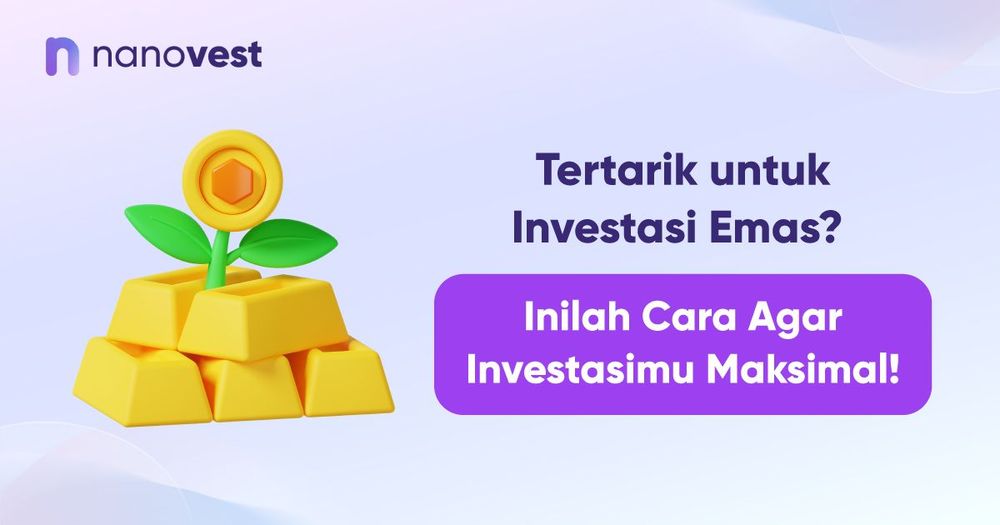 Tertarik untuk Investasi Emas? Inilah Cara Agar Investasimu Maksimal!